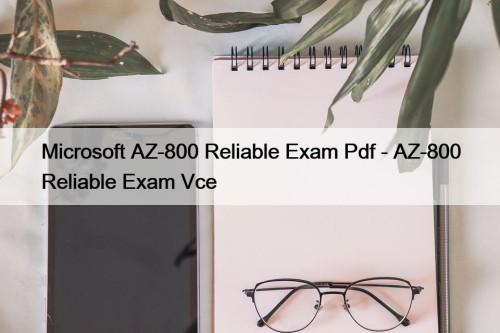 Microsoft AZ-800 Reliable Exam Pdf - AZ-800 Reliable ...